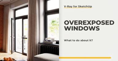 SketchUp - Overexposed windows, what to do? - Guide, tutorial
