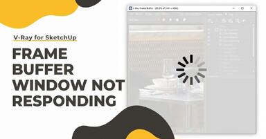 SketchUp, V-Ray - Frame Buffer Window Not Responding - Tutorial Guide