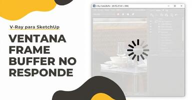 SketchUp, V-Ray - ventana Frame Buffer no responde - guía tutorial