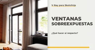 SketchUp - Ventanas sobreexpuestas, ¿qué hacer? - Guía, tutorial