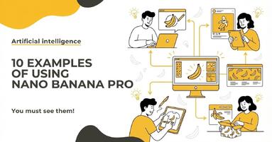 10 practical examples of using Nano Banana Pro in practice that you must see!