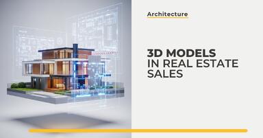 3D Models in Real Estate Sales - How Do They Raise the Attractiveness of an Offer?