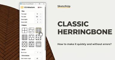 French and Classic Herringbone in SketchUp – how to do it quickly and error-free?