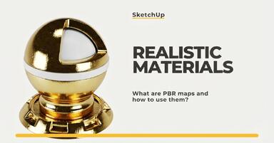 How to create realistic materials in SketchUp - what are PBR maps?
