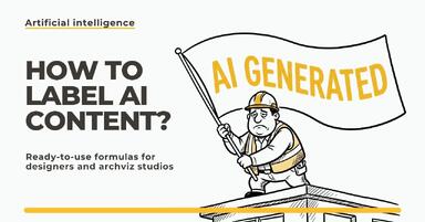 How to Label AI Content According to the Law? Ready-Made Formulas for Designers and Archviz Studios.