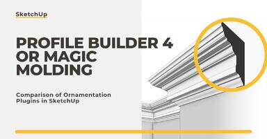 Profile Builder 4 or Magic Molding? Comparison of Ornamentation Plugins in SketchUp