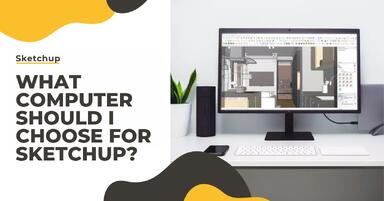Which computer to choose for SketchUp? Guide