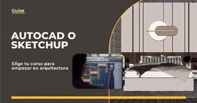 AutoCAD o SketchUp: elige un curso para empezar en arquitectura