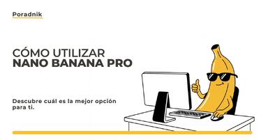 ¿Cómo usar Nano Banana Pro y cuánto cuesta? Guía práctica para principiantes