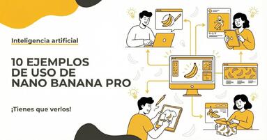 10 ejemplos de uso de Nano Banana Pro en la práctica que debes ver!