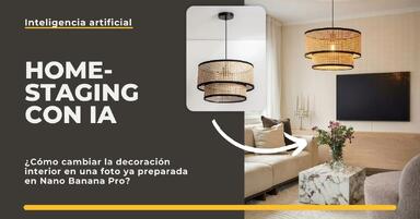 Home staging con IA: ¿Cómo cambiar la decoración interior en una imagen final en Nano Banana Pro?
