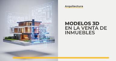 Modelos 3D en la venta de propiedades - ¿cómo aumentan el atractivo de la oferta?