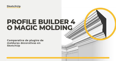 Profile Builder 4 o Magic Molding? Comparativa de plugins de molduras decorativas en SketchUp