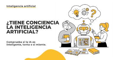 ¿La inteligencia artificial tiene conciencia? Comprobamos si la IA es inteligente, tonta y si miente