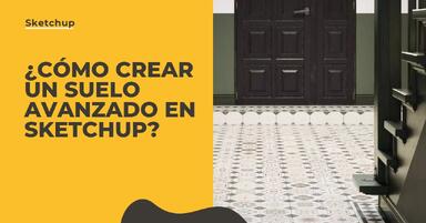 SketchUp - ¿Cómo crear un suelo avanzado? Alternativas para Floor Generator