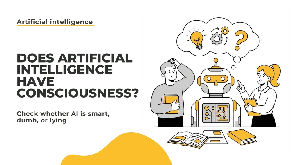 Does artificial intelligence have consciousness? We check whether AI is smart, stupid, and whether it lies