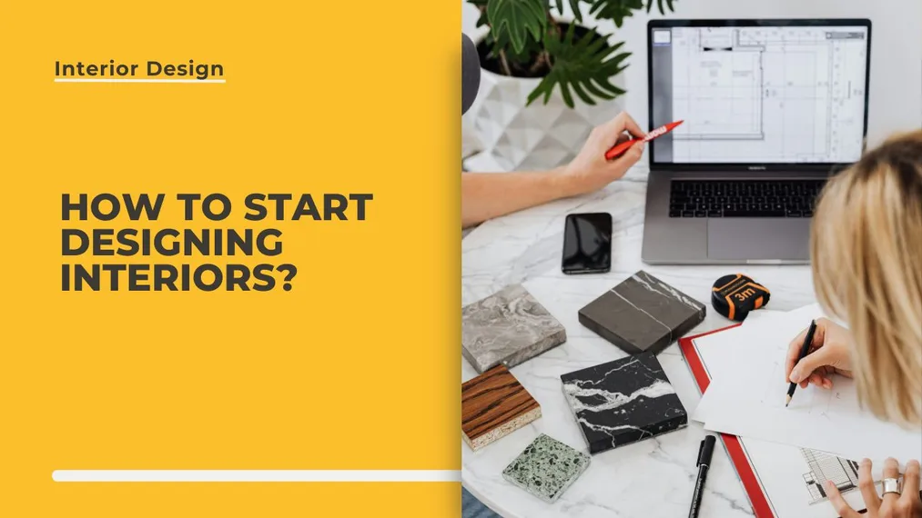 How to Start Interior Designing? We'll Guide You