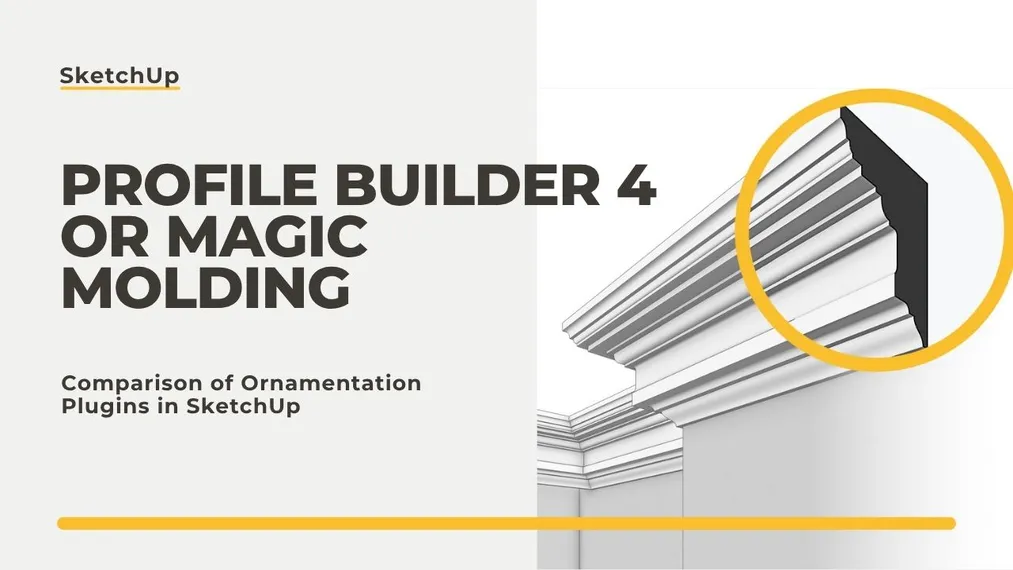 Profile Builder 4 or Magic Molding? Comparison of Ornamentation Plugins in SketchUp