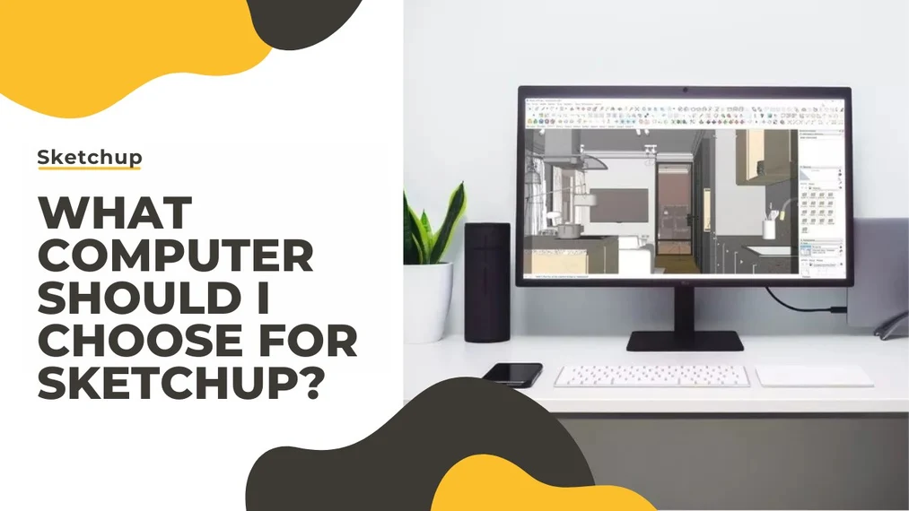 Which computer to choose for SketchUp? Guide