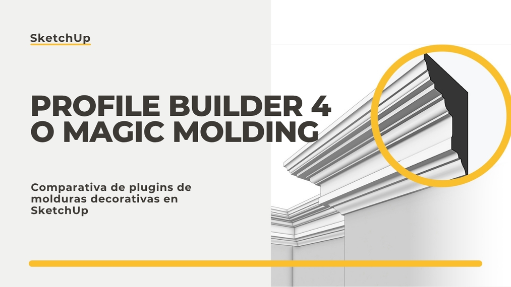 Profile Builder 4 o Magic Molding? Comparativa de plugins de molduras decorativas en SketchUp