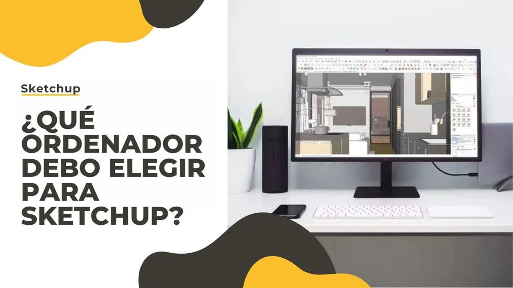 ¿Qué ordenador elegir para SketchUp? Guía